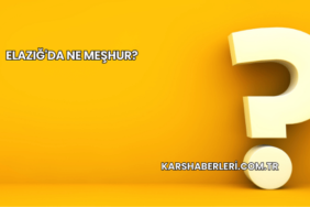 Elazığ'da Ne Meşhur?