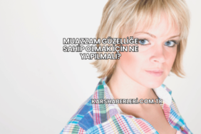 Muazzam Güzelliğe Sahip Olmak İçin Ne Yapılmalı?