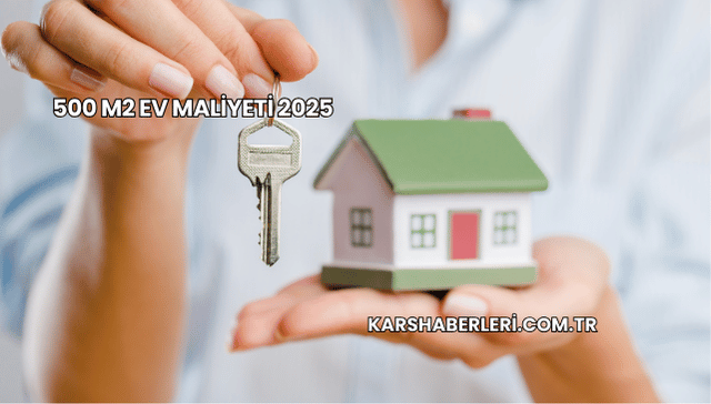 500 m2 Ev Maliyeti 2025