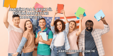 Amerika’da 6 Aylık Dil Eğitimi Maliyeti Ne Kadar 2025