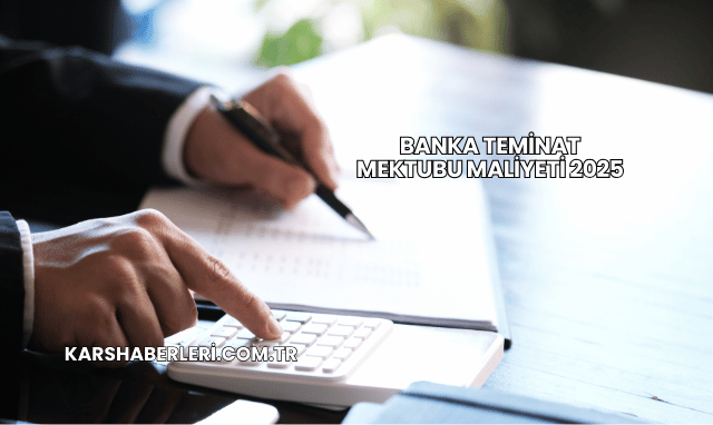 Banka Teminat Mektubu Maliyeti 2025
