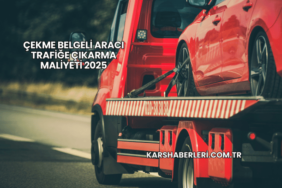 Çekme Belgeli Aracı Trafiğe Çıkarma Maliyeti 2025