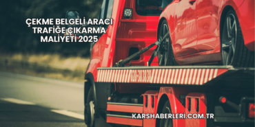 Çekme Belgeli Aracı Trafiğe Çıkarma Maliyeti 2025