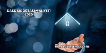 DASK Sigortası Maliyeti 2025