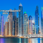 Dubai’de Yaşam Maliyeti 2025