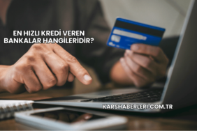 En Hızlı Kredi Veren Bankalar Hangileridir?