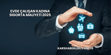Evde Çalışan Kadına Sigorta Maliyeti 2025