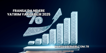 Fransa’da Nelere Yatırım Yapılabilir 2025