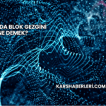 Kriptoda Blok Gezgini Ne Demek?