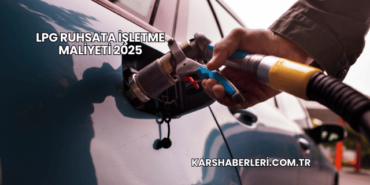 LPG Ruhsata İşletme Maliyeti 2025