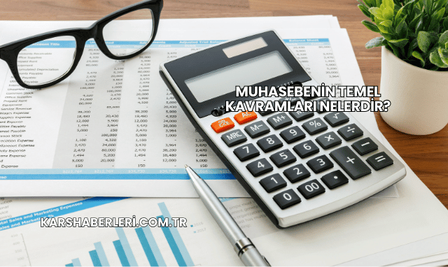 Muhasebenin Temel Kavramları Nelerdir?