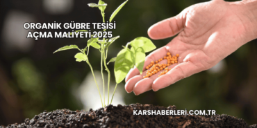 Organik Gübre Tesisi Açma Maliyeti 2025