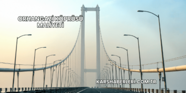 Orhangazi Köprüsü Maliyeti