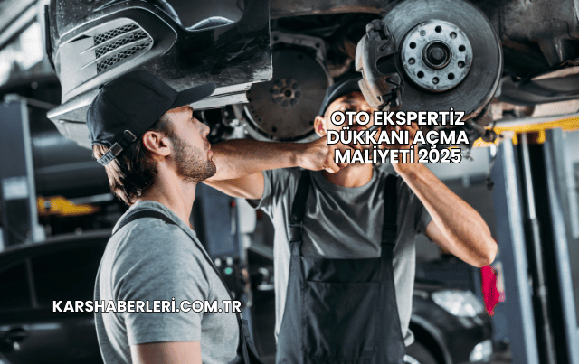Oto Ekspertiz Dükkanı Açma Maliyeti 2025