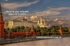 Rusya’da Yaşam Maliyeti 2025
