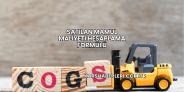 Satılan Mamul Maliyeti Hesaplama Formülü