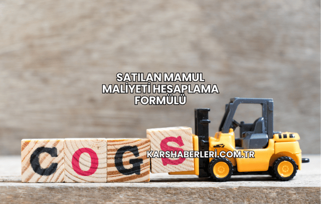 Satılan Mamul Maliyeti Hesaplama Formülü