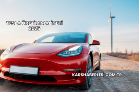 Tesla Üretim Maliyeti 2025