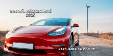 Tesla Üretim Maliyeti 2025