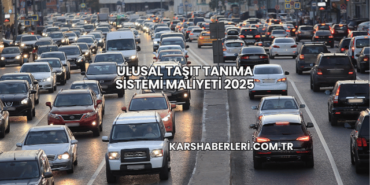 Ulusal Taşıt Tanıma Sistemi Maliyeti 2025