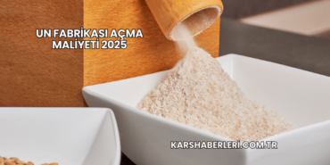 Un Fabrikası Açma Maliyeti 2025