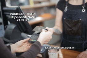 VakıfBank Kredi Başvurusu Nasıl Yapılır?