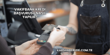 VakıfBank Kredi Başvurusu Nasıl Yapılır?