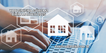 Yapı Sınıfına Göre m2 Birim Maliyeti 2025