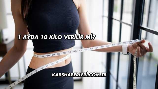 1 Ayda 10 Kilo Verilir mi?
