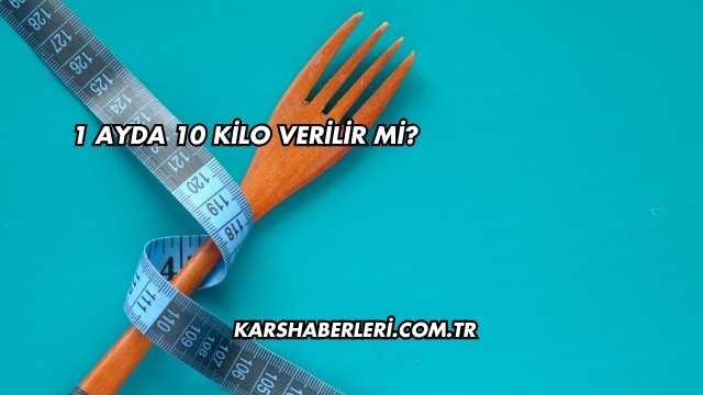1 Ayda 10 Kilo Verilir mi?
