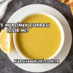 Diyette Mercimek Çorbası İçilir mi?