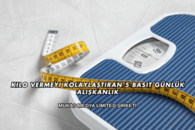 Kilo Vermeyi Kolaylaştıran 5 Basit Günlük Alışkanlık