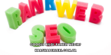 Google Bilgi Paneli Nedir?