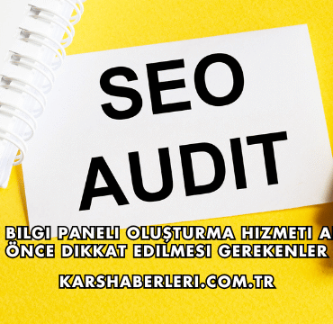 Google Bilgi Paneli Oluşturma Hizmeti Almadan Önce Dikkat Edilmesi Gerekenler