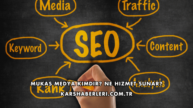 Mukas Medya Kimdir? Ne Hizmet Sunar?