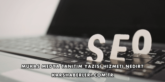 Mukas Medya Tanıtım Yazısı Hizmeti Nedir?