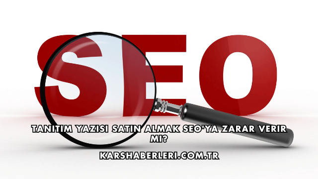 Tanıtım Yazısı Satın Almak SEO'ya Zarar Verir mi?