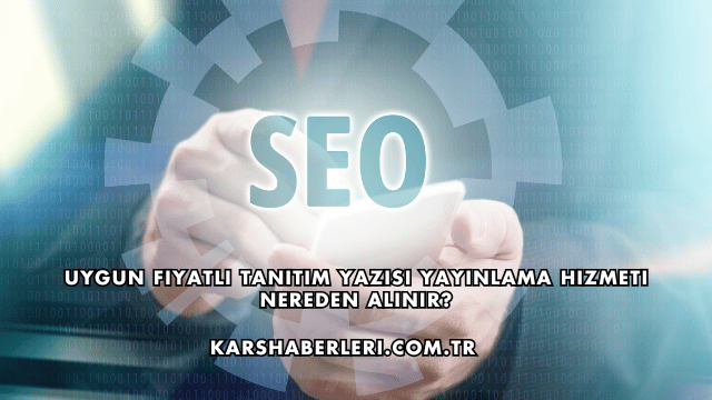 Uygun Fiyatlı Tanıtım Yazısı Yayınlama Hizmeti Nereden Alınır?